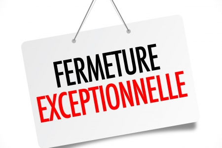 FERMETURE EXCEPTIONNELLE
